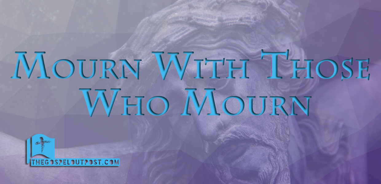 mourn-with-those-who-mourn-the-gospel-outpost